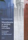 Okładka książki Muzułmanie w laickiej Francji 1974-2004