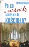 Po co w niedzielę chodzimy do kościoła. Autor: Paglia Vincenzo. Dobreksiazki.pl Okładka książki Po co w niedzielę chodzimy do kościoła