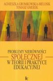 Problemy nierówności społecznej w teorii i praktyce edukacyjnej. Autor: Gromkowska-Melosik Agnieszka, Gmerek Tomasz. Dobreksiazki.pl Okładka książki Problemy nierówności społecznej w teorii i praktyce edukacyjnej