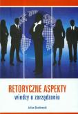 Okładka książki Retoryczne aspekty wiedzy o zarządzaniu