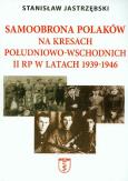 Okładka książki Samoobrona Polaków na Kresach Południowo-Wschodnich II RP w latach 1939-1946