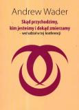 Skąd przychodzimy kim jesteśmy i dokąd zmierzamy weź udział w tej konferencji. Autor: Wader Andrew. Dobreksiazki.pl Okładka książki Skąd przychodzimy kim jesteśmy i dokąd zmierzamy weź udział w tej konferencji