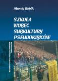 Okładka książki Szkoła wobec subkultury pseudokibiców