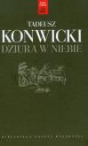 Okładka książki Tadeusz Konwicki T.01 - Dziura w niebie