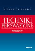 Techniki perswazyjne. Autor: Gajlewicz Michał. Dobreksiazki.pl Okładka książki Techniki perswazyjne