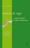 Wrócić do raju i znów umieć ze sobą rozmawiać. Autor: Soukup Paul A.. Dobreksiazki.pl Okładka książki Wrócić do raju i znów umieć ze sobą rozmawiać