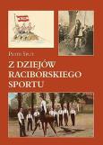 Z dziejów raciborskiego sportu. Autor: Sput Piotr. Dobreksiazki.pl Okładka książki Z dziejów raciborskiego sportu