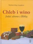 Okładka książki Chleb i wino Jadać zdrowo z Biblią