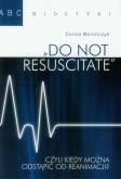 Do not resuscitate czyli kiedy można odstąpić od reanimacji?. Autor: Morończyk Dorota. Dobreksiazki.pl Okładka książki Do not resuscitate czyli kiedy można odstąpić od reanimacji?