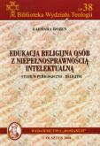 Edukacja religijna osób z niepełnosprawnością intelektualną Studium pedagogiczno religijne. Autor: Rozen Barbara. Dobreksiazki.pl Okładka książki Edukacja religijna osób z niepełnosprawnością intelektualną Studium pedagogiczno religijne