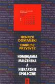Homogamia małżeńska a hierarchie społeczne. Autor: Domański Henryk, Przybysz Dariusz. Dobreksiazki.pl Okładka książki Homogamia małżeńska a hierarchie społeczne