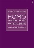 Homoseksualność w rodzinie. Ujawnianie tajemnicy. Autor: Ritch C. Savin-Williams. Dobreksiazki.pl Okładka książki Homoseksualność w rodzinie. Ujawnianie tajemnicy