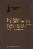 Okładka książki Humanizm w języku polskim Wartości humanistyczne w polskiej leksyce i refleksji o języku