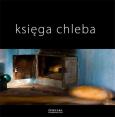 Księga chleba. Autor: Kunda Maria, Andrzej Fiedoruk, Zarzycki Andrzej. Dobreksiazki.pl Okładka książki Księga chleba