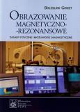 Obrazowanie magnetyczno-rezonansowe. Autor: Gonet Bolesław. Dobreksiazki.pl Okładka książki Obrazowanie magnetyczno-rezonansowe