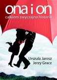 Ona i on. Całkiem zwyczajna historia. Autor: Jarosz Urszula, Gracz Jerzy. Dobreksiazki.pl Okładka książki Ona i on. Całkiem zwyczajna historia