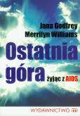Ostatnia góra - żyjąc z AIDS. Autor: Godfrey Jana, Williams Merrilyn. Dobreksiazki.pl Okładka książki Ostatnia góra - żyjąc z AIDS