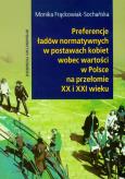 Okładka książki Preferencje ładów normatywnych w postawach kobiet wobec wartości w Polsce na przełomie XX i XXI wieku