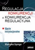 Okładka książki Regulacja konkurencji a konkurencja regulacyjna