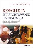 Rewolucja w raportowaniu biznesowym. Autor: Roszkowska Paulina. Dobreksiazki.pl Okładka książki Rewolucja w raportowaniu biznesowym
