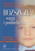 Rozszczep wargi i podniebienia. Autor: Piekarczyk Barbara, Młynarska-Zduniak Elżbieta, Winiarska-Majczyno Maria. Dobreksiazki.pl Okładka książki Rozszczep wargi i podniebienia