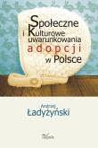 Okładka książki Społeczne i kulturowe uwarunkowania adopcji w Polsce