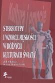 Stereotypy i wzorce męskości w różnych kulturach świata. Autor: red. Bożena Płonka-Syroka. Dobreksiazki.pl Okładka książki Stereotypy i wzorce męskości w różnych kulturach świata