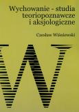 Wychowanie studia teoriopoznawcze i aksjologiczne. Autor: Wiśniewski Czesław. Dobreksiazki.pl Okładka książki Wychowanie studia teoriopoznawcze i aksjologiczne