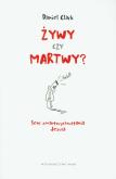 Żywy czy martwy? Sens zmartwychwstania Jezusa. Autor: Clark Daniel. Dobreksiazki.pl Okładka książki Żywy czy martwy? Sens zmartwychwstania Jezusa