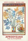 Afrodyzjaki Mity czy rzeczywistość. Autor: Majchrzak Elżbieta, Glinka Ryszard. Dobreksiazki.pl Okładka książki Afrodyzjaki Mity czy rzeczywistość