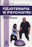 Fizjoterapia w psychiatrii. Autor: Antoni Florkowski (red.). Dobreksiazki.pl Okładka książki Fizjoterapia w psychiatrii