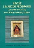 Opakowanie Krzyże i kapliczki przydrożne jako znaki społecznej, kulturowej i religijnej pamięci