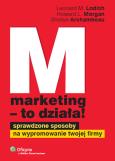 Marketing to działa. Autor: Lodish Leonard M., Morgan Howard L., Archambeau Shellye. Dobreksiazki.pl Okładka książki Marketing to działa