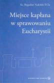 Okładka książki Miejsce kapłana w sprawowaniu Eucharystii