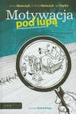 Okładka książki Motywacja pod lupą. Praktyczny poradnik dla szefów