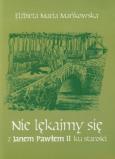 Okładka książki Nie lękajmy się z Janem Pawłem II ku starości