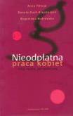Nieodpłatna praca kobiet. Autor: Titkow Anna, Duch-Krzystoszek Danuta, Budrowska Bogusława. Dobreksiazki.pl Okładka książki Nieodpłatna praca kobiet