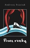 Okładka książki Przez rzekę - Andrzej Stasiuk