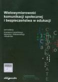 Okładka książki Wielowymiarowość komunikacji społecznej i bezpieczeństwa w edukacji