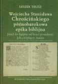 Okładka książki Wojciecha Stanisława Chrościńskiego późnobarokowa epika biblijna Józef do Egiptu od braci przedany; Job cierpiący; Aman