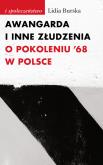 Awangarda i inne złudzenia. Autor: Burska Lidia. Dobreksiazki.pl Okładka książki Awangarda i inne złudzenia