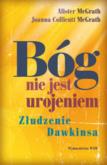 Bóg nie jest urojeniem. Złudzenie Dawkinsa. Autor: McGrath Alister, Collicutt McGrath Joanna. Dobreksiazki.pl Okładka książki Bóg nie jest urojeniem. Złudzenie Dawkinsa