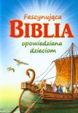 Okładka książki Fascynująca biblia opowiedziana dzieciom