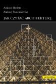 Jak czytać architekturę. Autor: Andrzej Basista, Nowakowski Andrzej. Dobreksiazki.pl Okładka książki Jak czytać architekturę