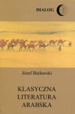 Klasyczna literatura arabska. Autor: Bielawski Józef. Dobreksiazki.pl Okładka książki Klasyczna literatura arabska
