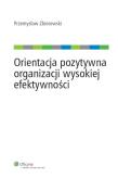 Okładka książki Orientacja pozytywna organizacji wysokiej efektywności