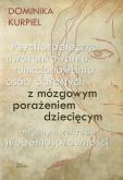 Okładka książki Psychospołeczne uwarunkowania funkcjonowania osób dorosłych z mózgowym porażeniem dziecięcym