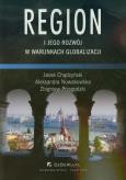 Region i jego rozwój w warunkach globalizacji. Autor: Chądzyński Jacek, Nowakowska Aleksandra, Przygodzki Zbigniew. Dobreksiazki.pl Okładka książki Region i jego rozwój w warunkach globalizacji
