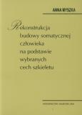 Okładka książki Rekonstrukcja budowy somatycznej człowieka na podstawie wybranych cech szkieletu