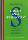Okładka książki Słownik gwar Lubelszczyzny t.1 Rolnictwo Narzędzia rolnicze, prace polowe, zbiór i obróbka zbóż